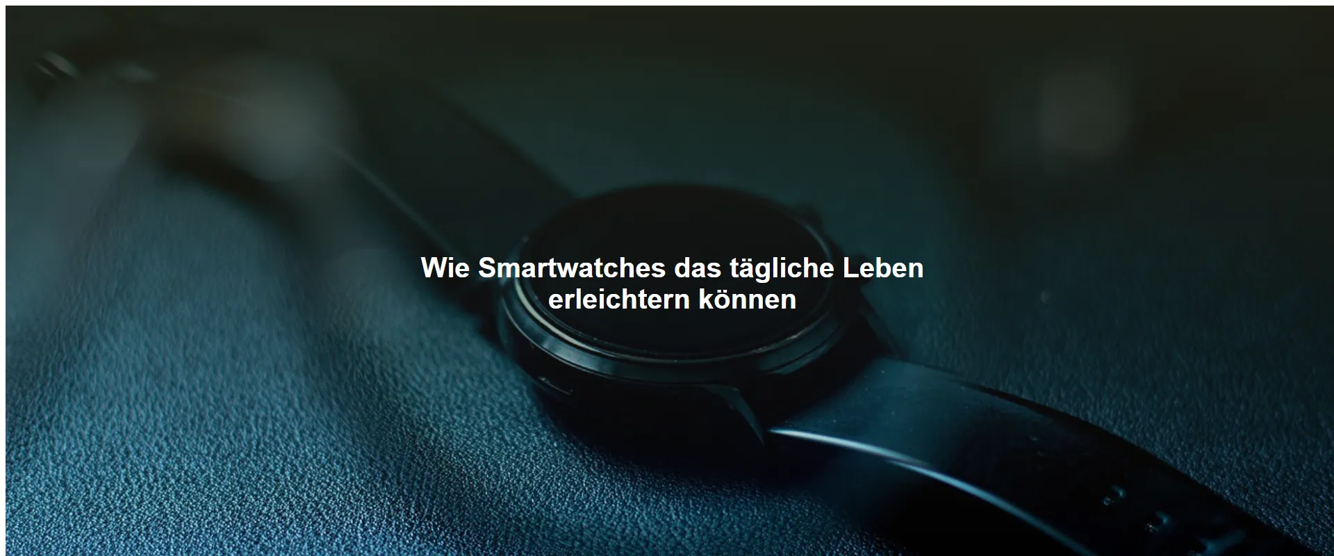 Wie Smartwatches das tägliche Leben erleichtern können